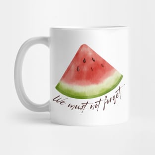 We Must Not Forget - Watermelon Mug